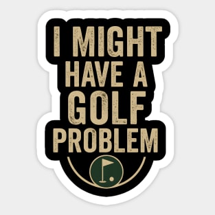 I Might Have a Golf Problem Funny Sports Humor Gift Sticker